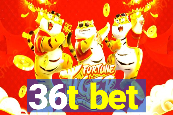 36t bet